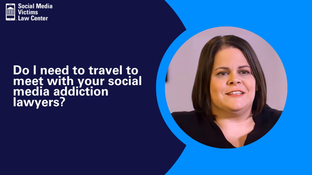 Do I need to travel to meet with your social media addiction lawyers?