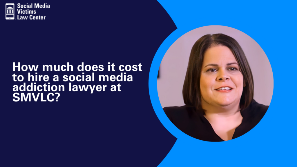 How much does it cost to hire a social media addiction lawyer at SMVLC?