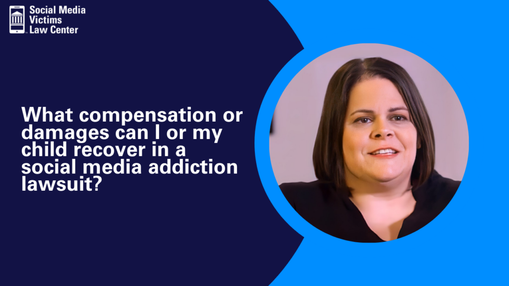 What-compensation-or-damages-can-I-or-my-child-recover-in-a-social-media-addiction-lawsuit