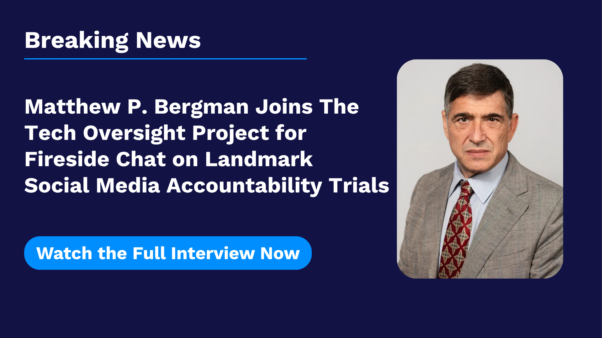 Matthew P. Bergman Joins The Tech Oversight Project for Fireside Chat on Landmark Social Media Accountability Trials