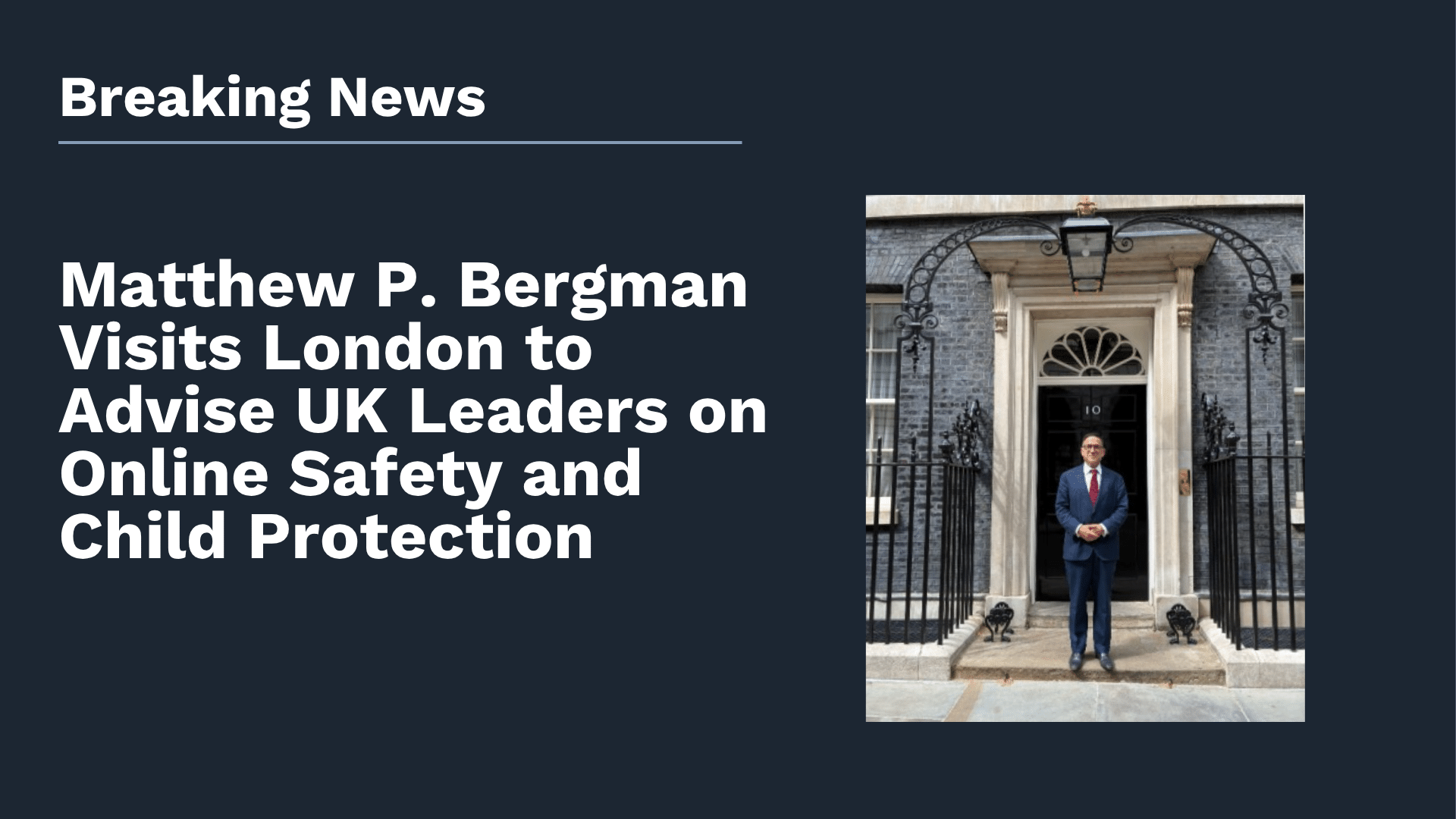 Matthew P. Bergman Visits London to Advise UK Leaders on Online Safety and Child Protection